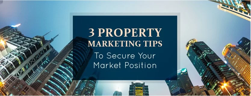 3 Property Marketing Tips to Secure Your Market Position