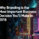 Why Branding is the Most Important Business Decision You'll Make in 2018