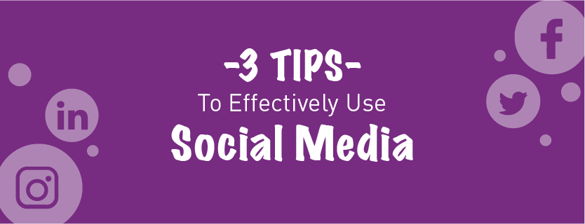 3 Tips to Effectively Use Social Media