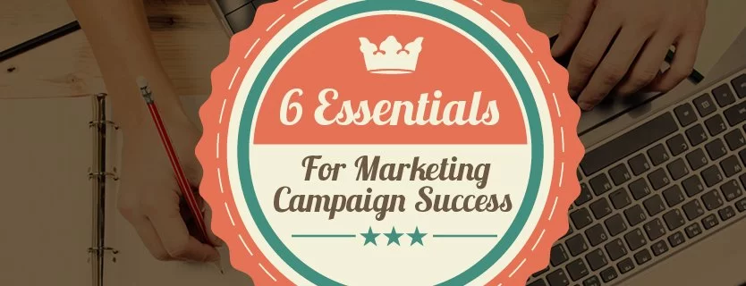6 Essentials For Marketing Campaign Success