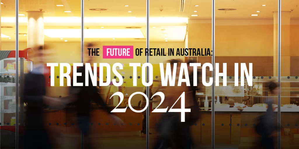 The Future of Retail in Australia: Trends to Watch in 2024