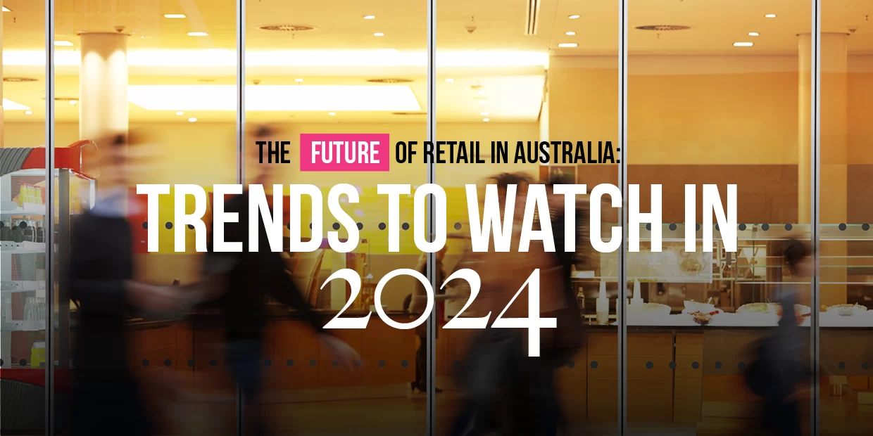 The Future of Retail in Australia: Trends to Watch in 2024